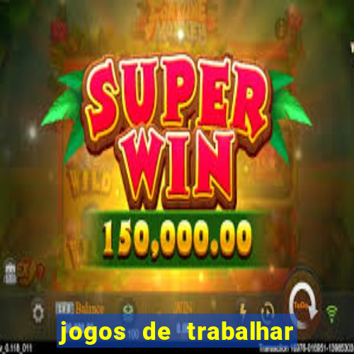 jogos de trabalhar para ganhar dinheiro